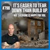 It's Easier To Tear Down Than Build Up. ep. 798