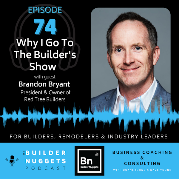 EP 74: Why I Go to The Builders Show