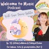 Episode 12 Blog Notes: Lilting Lullabies & Tranquil Tunes for Babies, Tots & Young Kiddos, Part 2