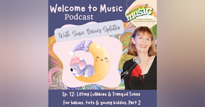 image for Episode 12 Blog Notes: Lilting Lullabies & Tranquil Tunes for Babies, Tots & Young Kiddos, Part 2