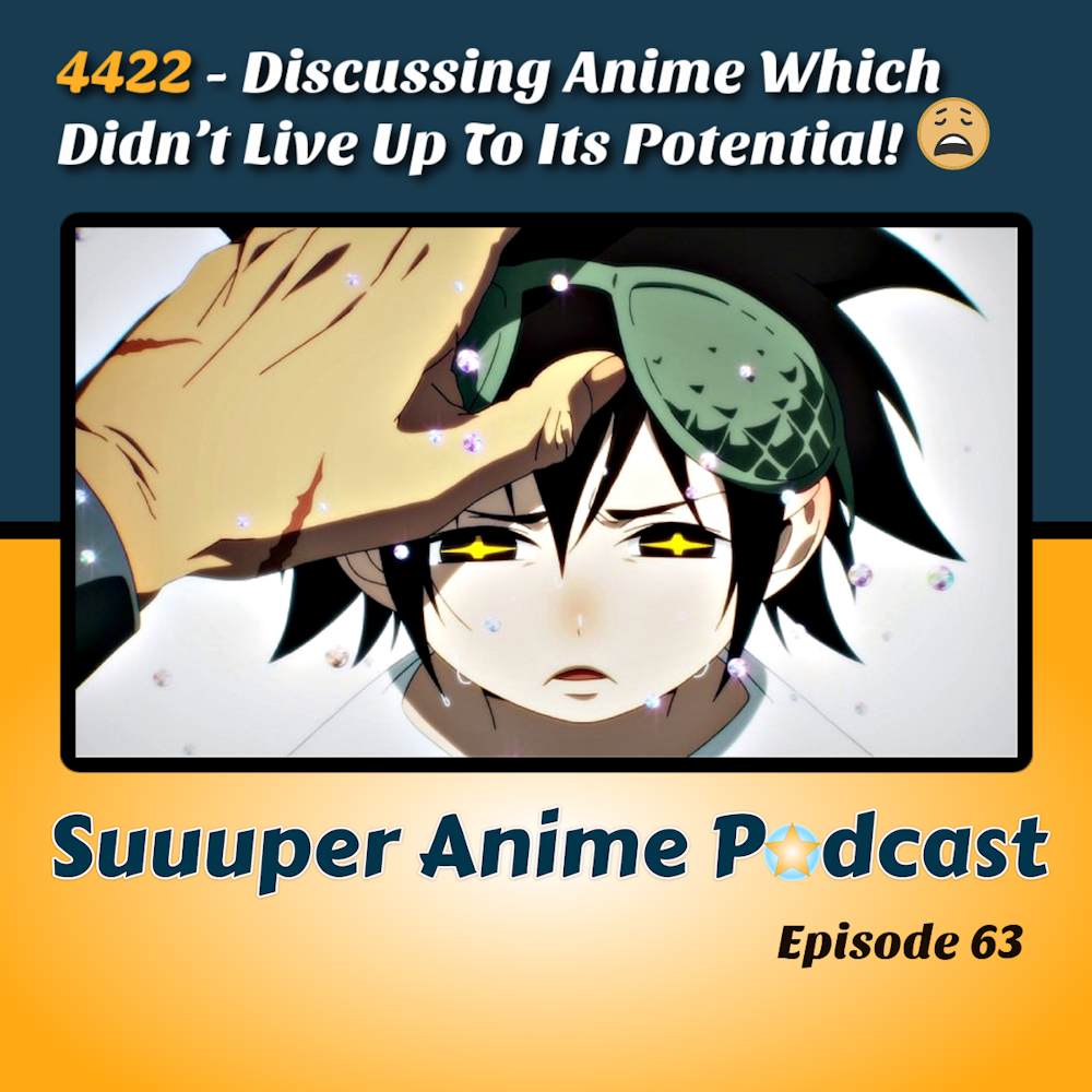 4422! – Which Anime Didn’t Live Up To Its Potential? | Ep.63