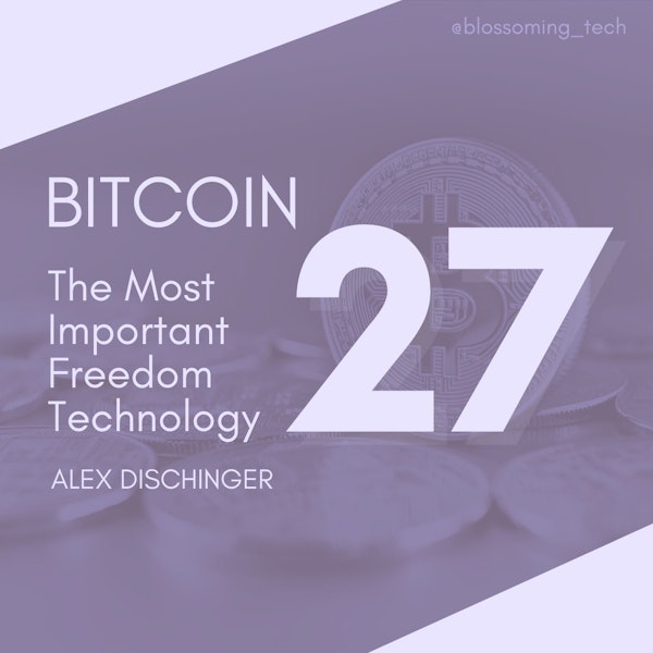 27. Bitcoin: The Most Important Freedom Technology with Alex Dischinger