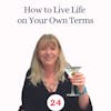 How to Live Life  on Your Own Terms
