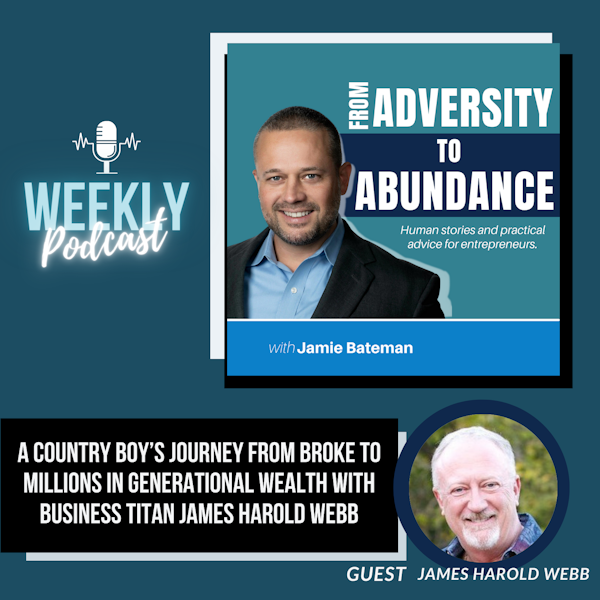 A Country Boy’s Journey From Broke to  Millions in Generational Wealth with Business Titan James Harold Webb
