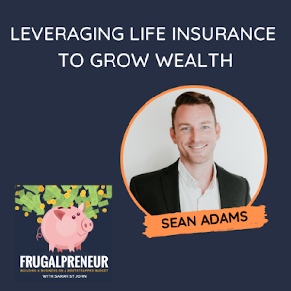 Leveraging Life Insurance to Grow Wealth with Sean Adams