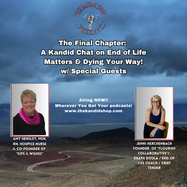 The Final Chapter: A Kandid Chat on End of Life Matters & Dying Your Way!