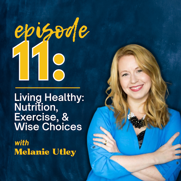 Living Healthy: Nutrition, Exercise, & Wise Choices with Melanie Utley