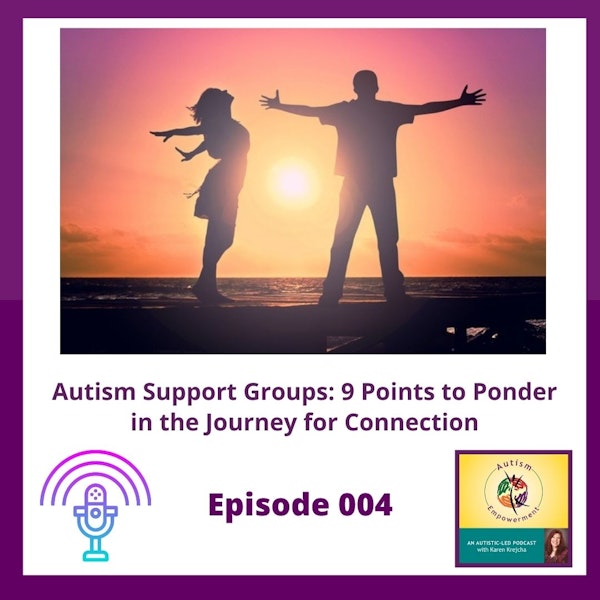 Ep. 4: Autism Support Groups - 9 Points to Ponder in the Journey for Connection