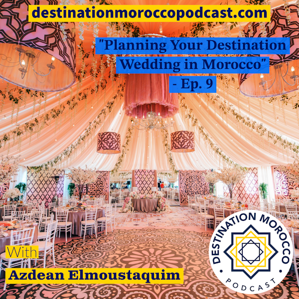 Planning Your Destination Wedding in Morocco - Ep. 9