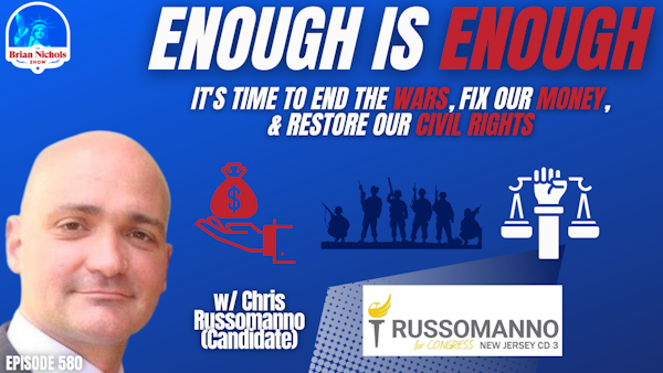 580: Enough is Enough - It's Time to End the WARS, Fix Our MONEY, & Restore Our CIVIL RIGHTS