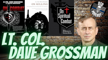 Episode 127: Lt. Col. Dave Grossman “On Killing/On Combat”