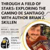 S3:E8 Through a Field of Stars | Exploring the Camino de Santiago with Author Brian J. Skillen