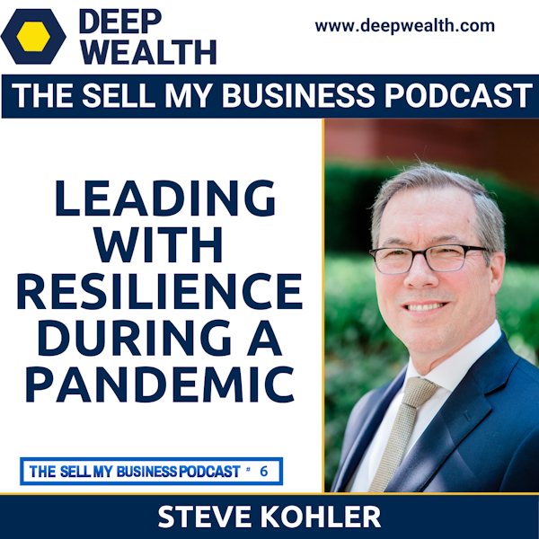 Steve Kohler On Leading With Resilience During A Pandemic (#6)