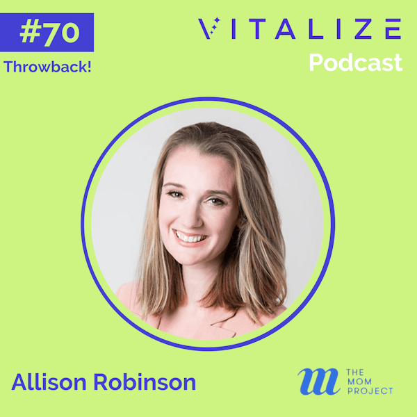 VITALIZE Throwback: Mastering G2M, Eliminating Marketplace Friction, and Unlocking Economic Opportunity for Moms, with Allison Robinson of The Mom Project