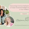 Overcoming Common Setbacks to Foster Emotional Intelligence in Your Children with Stephanie Pinto #51