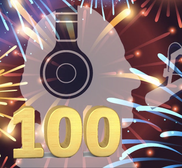 Episode 100: A Milestone to Celebrate