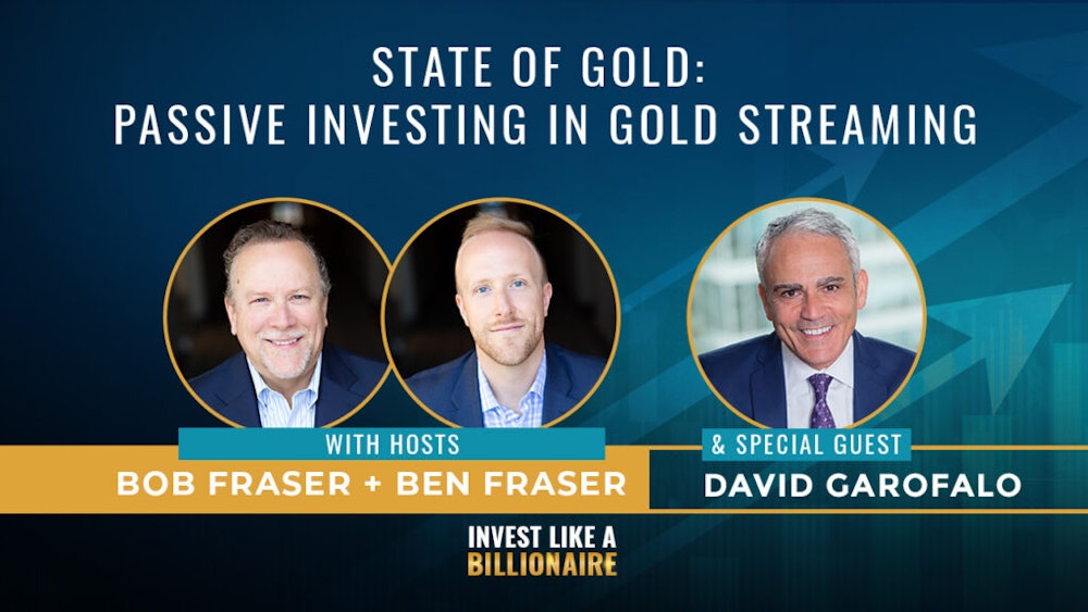 22. State of Gold: Passive Investing in Gold Streaming w/ David Garofalo