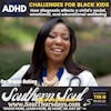 ADHD and “The Challenges for Black Kids”