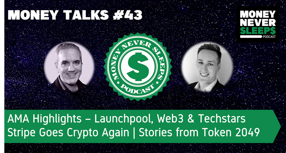 159: Money Talks #43: Launchpool Web3 Techstars AMA | Stripe Goes Crypto Again | Stories from Token 2049