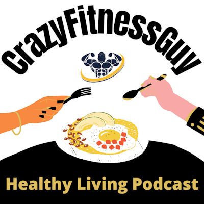 CrazyFitnessGuy® Healthy Living Podcast