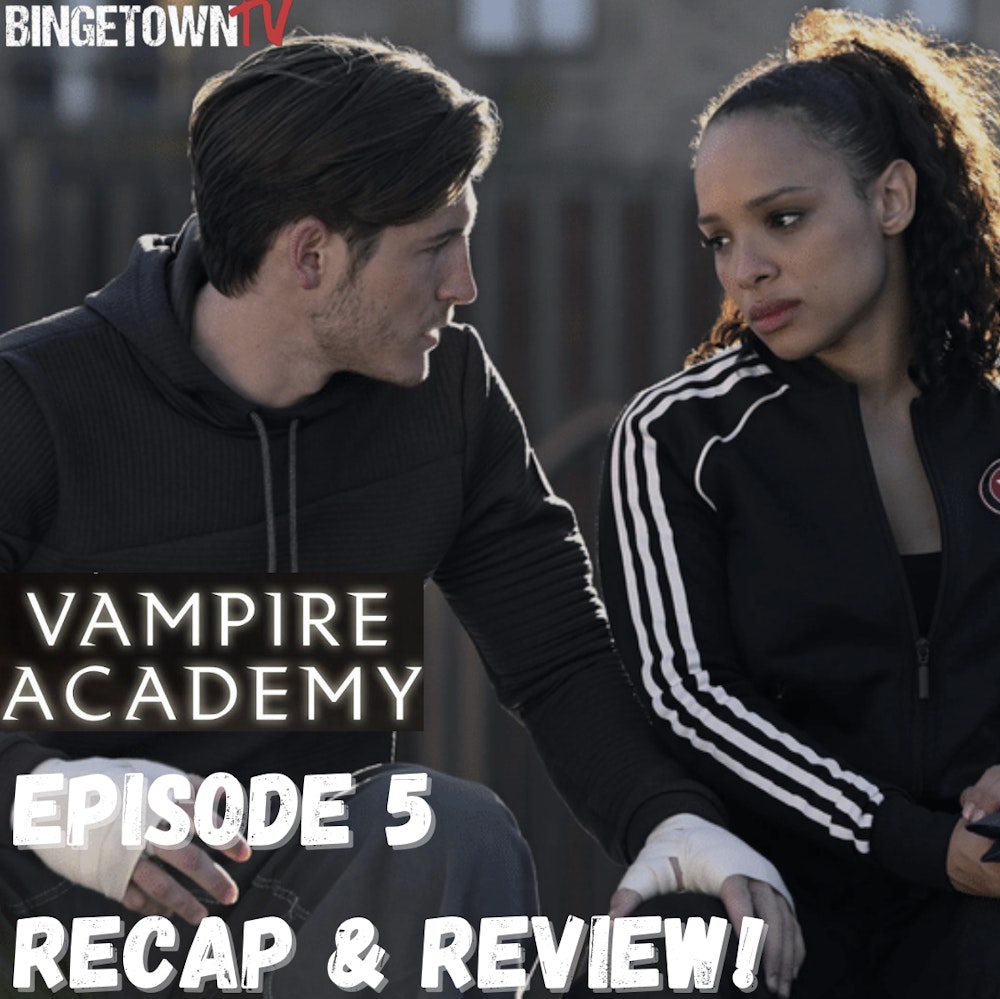 E283Vampire Academy Season 1 Episode 5 Recap Review