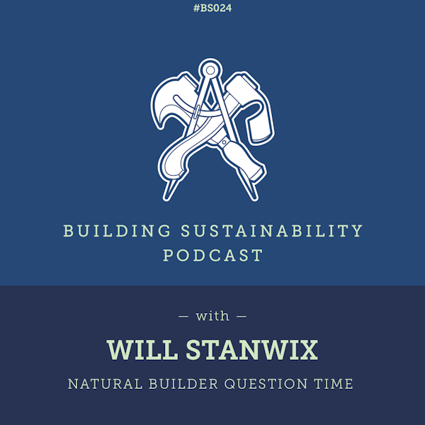 Natural Builder Question Time Pt1 - Will Stanwix - BS024