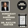 Democracy in Darkness with Dr. Katlyn Carter