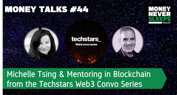 161: Money Talks#44 | Michelle Tsing and Mentoring in Blockchain from the Techstars Web3 Convo Series