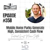 358: Mobile Home Parks Generate High, Consistent Cash Flow