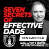 7 Secrets of Effective Dads w/ Ken Canfield EP 680