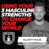Using Your 3 Masculine Strengths to Change Your World w/ Elliott Hulse EP 594