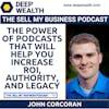 Author, Thought Leader, And Podcaster John Corcoran On The Power Of Podcasts That Will Help You Increase ROI, Authority, And Legacy (#75)
