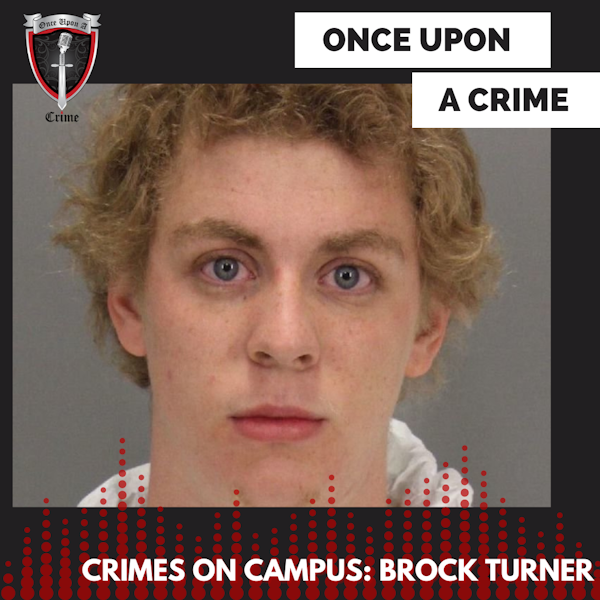 Episode 256: Crimes on Campus: Brock Turner