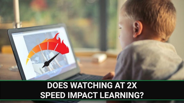 E233 - Does Watching at 2X Speed Impact Learning?