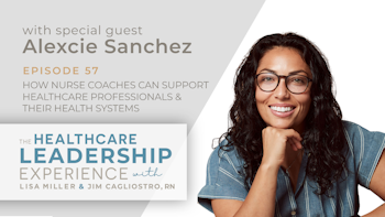 How Nurse Coaches Can Support Health Systems with Alexcie Sanchez | E. 57