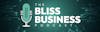 The Bliss Business Podcast