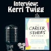 Episode 200: Use Your Stories to Find Your Ideal Career – Interview Kerri Twigg