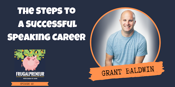 The Steps to a Successful Speaking Career with Grant Baldwin