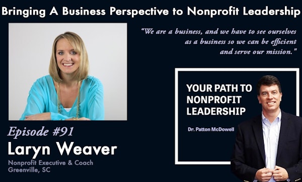 91: Bringing A Business Perspective to Nonprofit Leadership (Laryn Weaver)