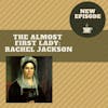 The Almost First Lady: Rachel Jackson