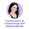 Transitioning to AI Content Design with Deiadora Blanche