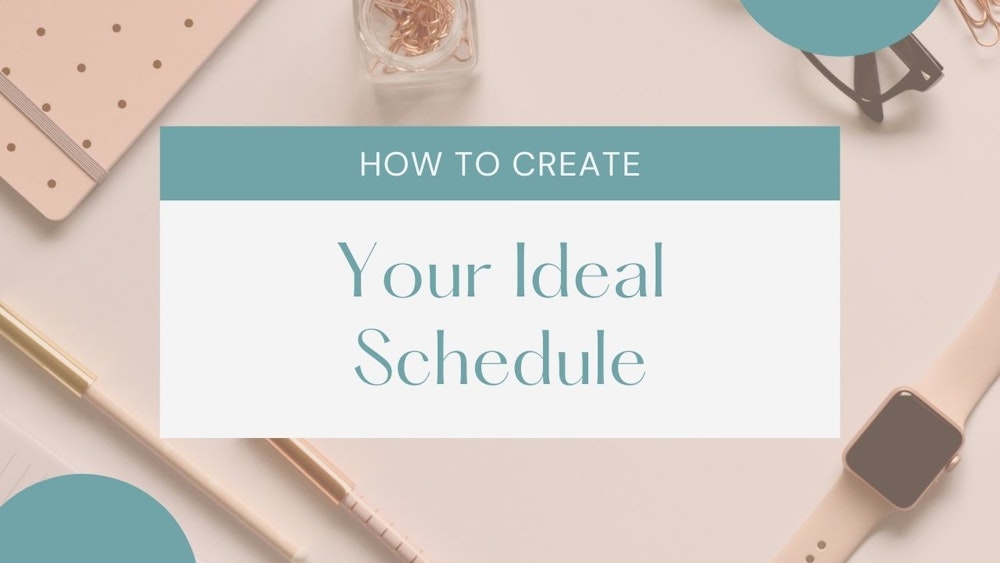 Episode 6 - How to Create Your Ideal Schedule