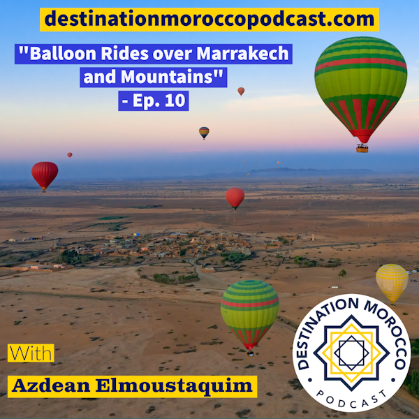 Balloon Rides over Marrakech and Mountains - Ep. 10