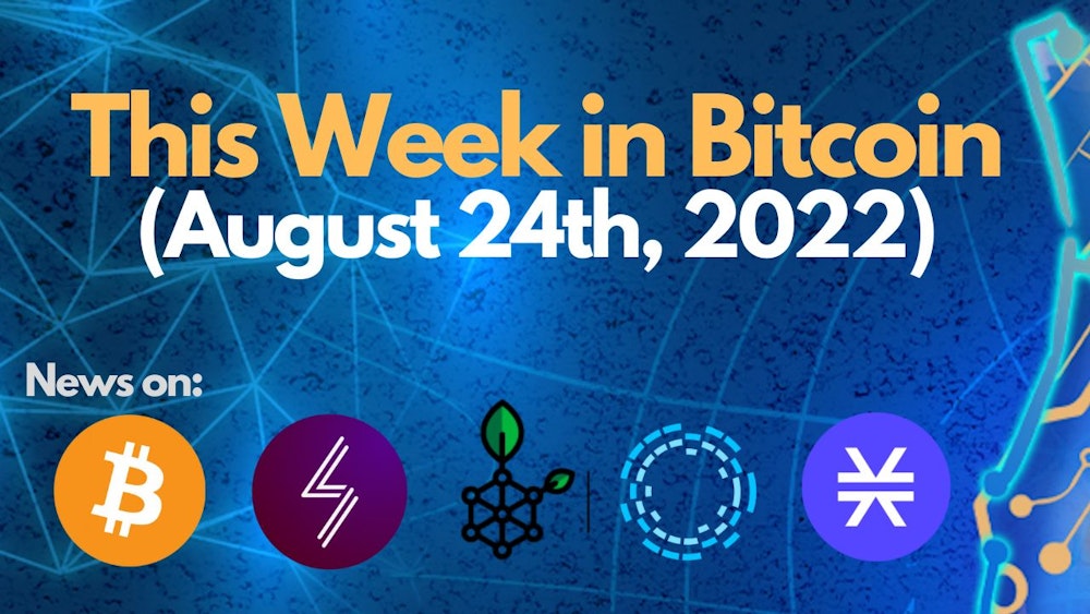 This Week in Bitcoin (August 24th, 2022)