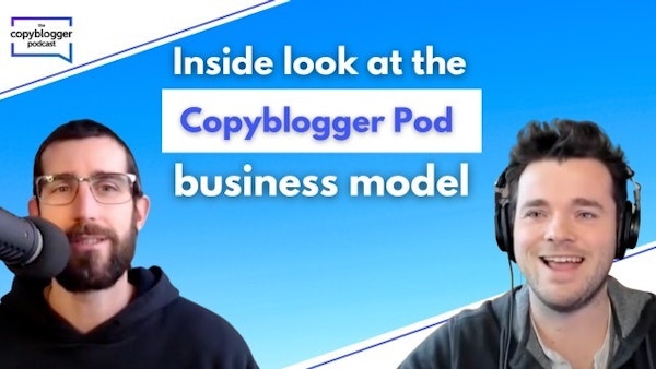 The Copywriter who Saved the Grand Canyon and a Behind the Scenes Look at the Copyblogger Pod Business Model