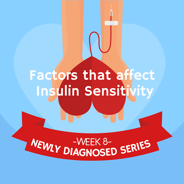 #31 NEWLY DIAGNOSED SERIES Part 8: Factors that Affect Insulin Sensitivity