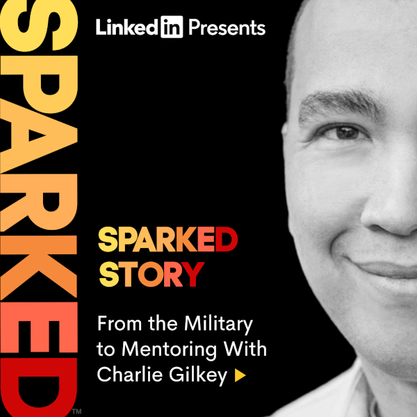 SPARKED STORY: From the military to mentoring with Charlie Gilkey