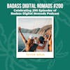 Celebrating 200 Episodes of Badass Digital Nomads Podcast