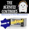 Episode 96: Mercury in the Microwave Extras