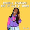 Double Feature: Set It Off & Juice
